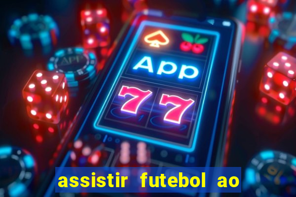 assistir futebol ao vivo multi multicanal